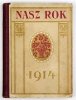 [KALENDARZ]. [Nasz rok. Kalendarz na rok 1914 wydany przy udziale wybitnych sił literackich i zawodowych pisarzy pod red. Stanisława Sierosławskiego. R. 2].